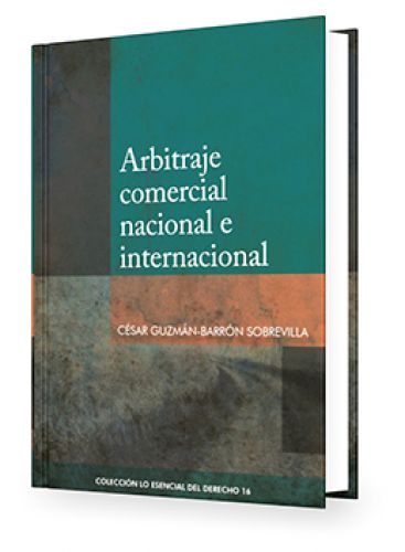 Arbitraje Comercial Nacional E Internacional - Tomo 16 Lo Esencial del Derecho